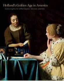 Holland's Golden Age in America: Collecting the Art of Rembrandt, Vermeer, and Hals, by Esmée Quodbach 